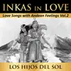 Los Hijos del Sol - Inkas in Love: Love Songs with Andean Feelings, Vol. 2